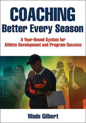 Wade Gilbert - Coaching Better Every Season: A year-round system for athlete development and program success - 9781492507666 - V9781492507666
