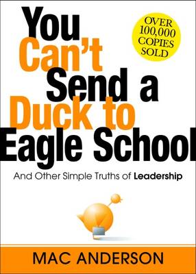 Mac Anderson - You Can't Send a Duck to Eagle School: And Other Simple Truths of Leadership - 9781492630517 - V9781492630517