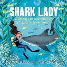 Jess Keating - Shark Lady: The True Story of How Eugenie Clark Became the Ocean's Most Fearless Scientist - 9781492642046 - V9781492642046