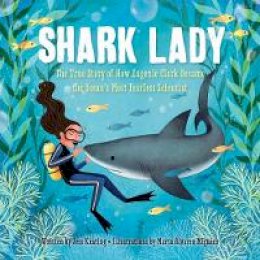 Jess Keating - Shark Lady: The True Story of How Eugenie Clark Became the Ocean's Most Fearless Scientist - 9781492642046 - V9781492642046 Jess Keating - Shark Lady: The True Story of How Eugenie Clark Became the Ocean's Most Fearless Scientist - 9781492642046 - V9781492642046