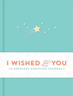 Inc. Sourcebooks - I Wished for You: A Keepsake Adoption Journal - 9781492648840 - V9781492648840