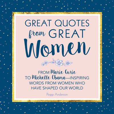 Peggy Anderson - Great Quotes from Great Women: Words from the Women Who Shaped the World - 9781492649588 - V9781492649588