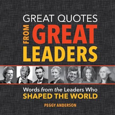 Peggy Anderson - Great Quotes from Great Leaders: Words from the Leaders Who Shaped the World - 9781492649618 - V9781492649618