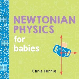 Chris Ferrie - Newtonian Physics for Babies (Baby University) - 9781492656203 - V9781492656203