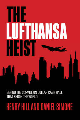 Henry Hill - The Lufthansa Heist: Behind the Six-Million-Dollar Cash Haul That Shook the World - 9781493008490 - V9781493008490