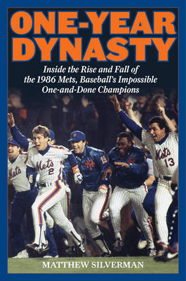 Matthew Silverman - One-Year Dynasty: Inside the Rise and Fall of the 1986 Mets, Baseball´s Impossible One-and-Done Champions - 9781493009091 - V9781493009091