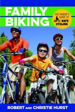 Robert Hurst - Family Biking: The Parent´s Guide to Safe Cycling - 9781493009893 - V9781493009893