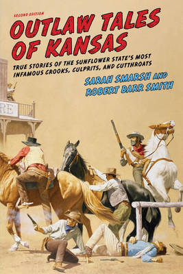 Sarah Smarsh - Outlaw Tales of Kansas: True Stories of the Sunflower State´s Most Infamous Crooks, Culprits, and Cutthroats - 9781493016761 - V9781493016761