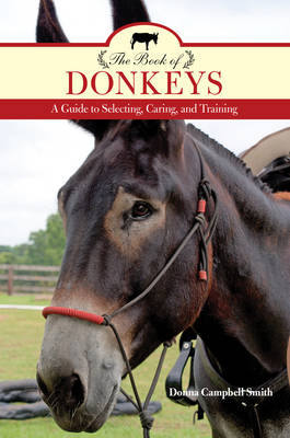 Donna Campbell Smith - The Book of Donkeys: A Guide to Selecting, Caring, and Training - 9781493017683 - V9781493017683