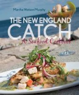 Martha Watson Murphy - The New England Catch: A Seafood Cookbook - 9781493019328 - V9781493019328