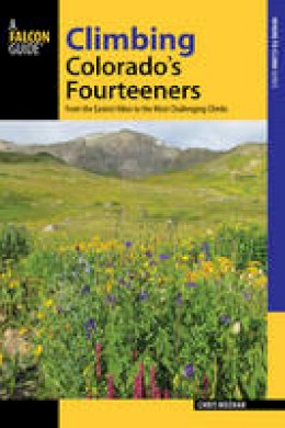 Chris Meehan - Climbing Colorado´s Fourteeners: From the Easiest Hikes to the Most Challenging Climbs - 9781493019700 - V9781493019700