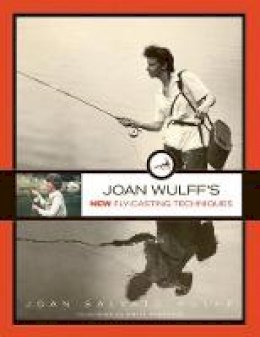 Joan Wulff - Joan Wulff´s New Fly-Casting Techniques - 9781493022649 - V9781493022649