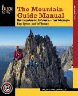 Rob Coppolillo - The Mountain Guide Manual: The Comprehensive Reference from Belaying to Rope Systems and Self-Rescue - 9781493025145 - V9781493025145