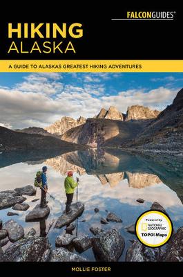 Mollie Foster - Hiking Alaska: A Guide to Alaska´s Greatest Hiking Adventures - 9781493025596 - V9781493025596