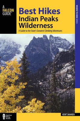Kent Dannen - Best Hikes Colorado´s Indian Peaks Wilderness: A Guide to the Area´s Greatest Hiking Adventures - 9781493027040 - V9781493027040
