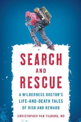 Christopher Van Tilburg - Search and Rescue: A Wilderness Doctor´s Life-and-Death Tales of Risk and Reward - 9781493027354 - V9781493027354