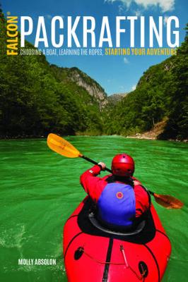 Molly Absolon - Packrafting: Exploring the Wilderness by Portable Boat - 9781493027477 - V9781493027477