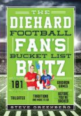 Steve Greenberg - The Diehard Football Fan´s Bucket List Blitz: 101 Rivalries, Tailgates, and Gridiron Traditions to See & Do Before You´re Sacked - 9781493028238 - V9781493028238