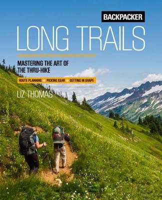 Backpacker Magazine - Backpacker Long Trails: Mastering the Art of the Thru-Hike - 9781493028726 - V9781493028726