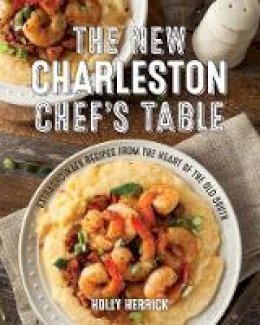 Holly Herrick - The New Charleston Chef´s Table: Extraordinary Recipes From the Heart of the Old South - 9781493029334 - V9781493029334