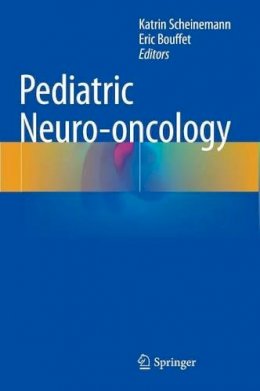 Katrin Scheinemann (Ed.) - Pediatric Neuro-oncology - 9781493915408 - V9781493915408