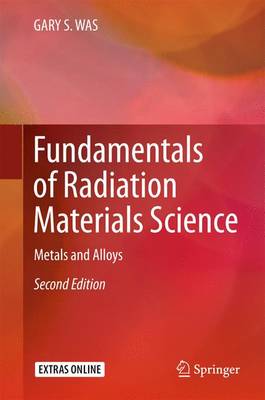 Was, Gary S. - Fundamentals of Radiation Materials Science: Metals and Alloys - 9781493934362 - V9781493934362