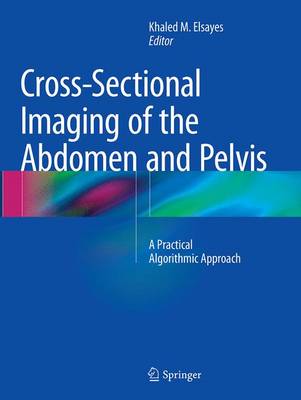 Elsayes  Khaled M - Cross-Sectional Imaging of the Abdomen and Pelvis: A Practical Algorithmic Approach - 9781493953400 - V9781493953400