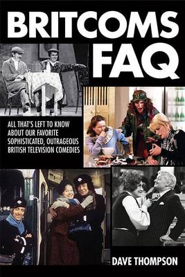 Dave Thompson - Britcoms FAQ: All That´s Left to Know About Our Favorite Sophisticated  Outrageous British Television Comedies - 9781495018992 - V9781495018992