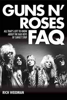 Rich Weidman - Guns N´ Roses FAQ: All That´s Left to Know About the Bad Boys of Sunset Strip - 9781495025884 - V9781495025884