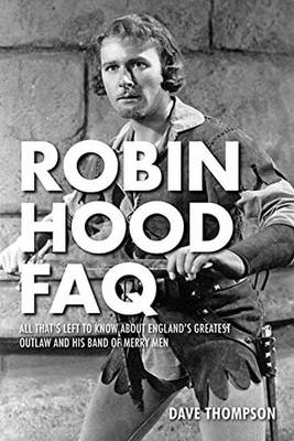 Dave Thompson - Robin Hood FAQ: All That´s Left to Know About England´s Greatest Outlaw and His Band of Merry Men - 9781495048227 - V9781495048227