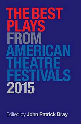 John Patrick Bray - The Best Plays from American Theater Festivals, 2015 - 9781495057748 - V9781495057748