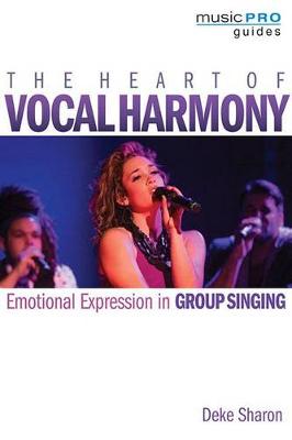 Deke Sharon - The Heart of Vocal Harmony: Emotional Expression in Group Singing - 9781495057830 - V9781495057830