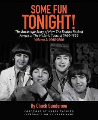 Chuck Gunderson - Some Fun Tonight!: The Backstage Story of How the Beatles Rocked America: The Historic Tours of 1964-1966, 1965-1966 - 9781495065682 - V9781495065682