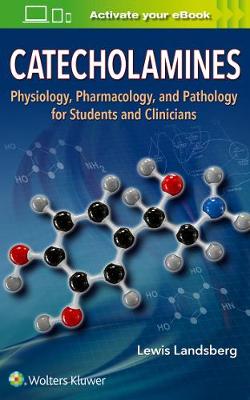 Lewis Landsberg - Catecholamines: Physiology, Pharmacology, and Pathology for Students and Clinicians - 9781496375315 - V9781496375315