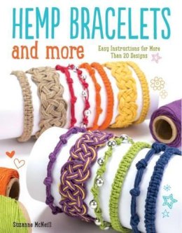 Suzanne Mcneill - Hemp Bracelets and More: Easy Instructions for More Than 20 Designs - 9781497200579 - V9781497200579