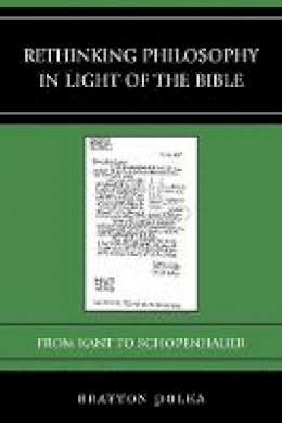 Brayton Polka - Rethinking Philosophy in Light of the Bible: From Kant to Schopenhauer - 9781498505796 - V9781498505796
