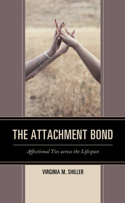 Virginia M. Shiller - The Attachment Bond: Affectional Ties across the Lifespan - 9781498522533 - V9781498522533