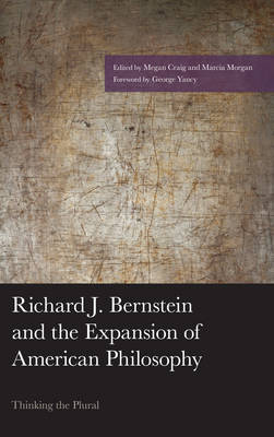 Marcia Morgan - Richard J. Bernstein and the Expansion of American Philosophy: Thinking the Plural - 9781498530101 - V9781498530101