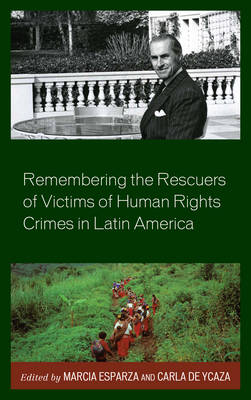  - Remembering the Rescuers of Victims of Human Rights Crimes in Latin America - 9781498533263 - V9781498533263