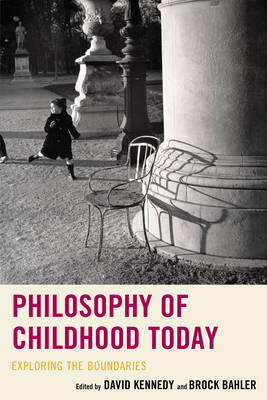 Brock Bahler - Philosophy of Childhood Today: Exploring the Boundaries - 9781498542609 - V9781498542609