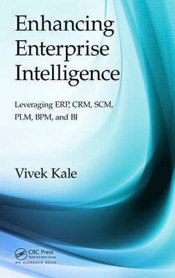 Kale, Vivek - Enhancing Enterprise Intelligence: Leveraging ERP, CRM, SCM, PLM, BPM, and BI - 9781498705974 - V9781498705974