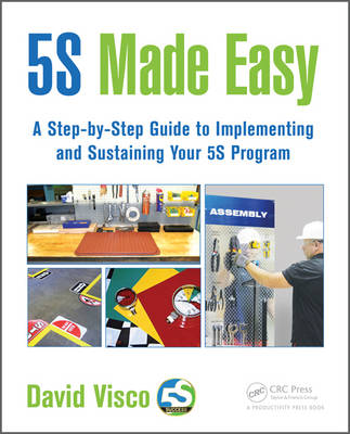 David Visco - 5S Made Easy: A Step-by-Step Guide to Implementing and Sustaining Your 5S Program - 9781498719827 - V9781498719827