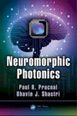Paul R. Prucnal (Ed.) - Neuromorphic Photonics - 9781498725224 - V9781498725224