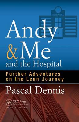 Pascal Dennis - Andy & Me and the Hospital: Further Adventures on the Lean Journey - 9781498740333 - V9781498740333
