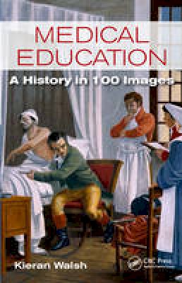 Kieran Walsh - Medical Education: A History in 100 Images - 9781498751964 - V9781498751964