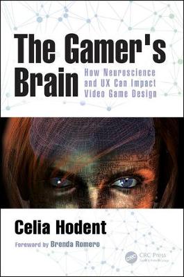 Celia Hodent - The Gamer´s Brain: How Neuroscience and UX Can Impact Video Game Design - 9781498775502 - V9781498775502