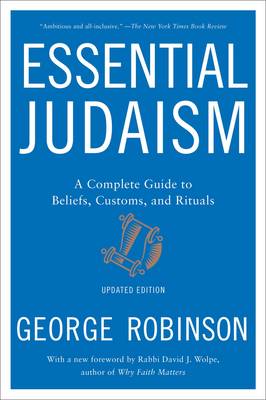 George Robinson - Essential Judaism: Updated Edition: A Complete Guide to Beliefs, Customs & Rituals - 9781501117756 - V9781501117756