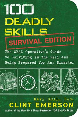 Clint Emerson - 100 Deadly Skills: Survival Edition: The SEAL Operative´s Guide to Surviving in the Wild and Being Prepared for Any Disaster - 9781501143908 - V9781501143908