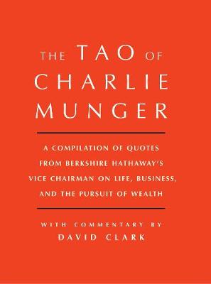 Charlie Munger - Tao of Charlie Munger: A Compilation of Quotes from Berkshire Hathaway´s Vice Chairman on Life, Business, and the Pursuit of Wealth With Commentary by David Clark - 9781501153341 - 9781501153341