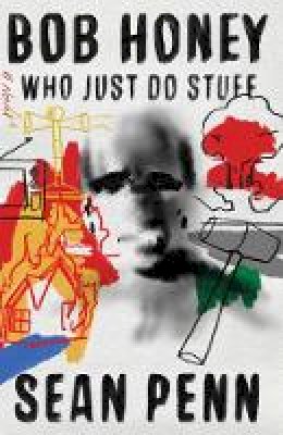 Sean Penn - Bob Honey Who Just Do Stuff: A Novel - 9781501189043 - 9781501189043